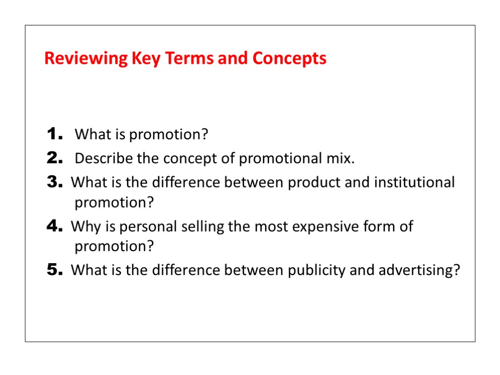 Reviewing Key Terms and Concepts 1. What is promotion? 2. Describe the concept of